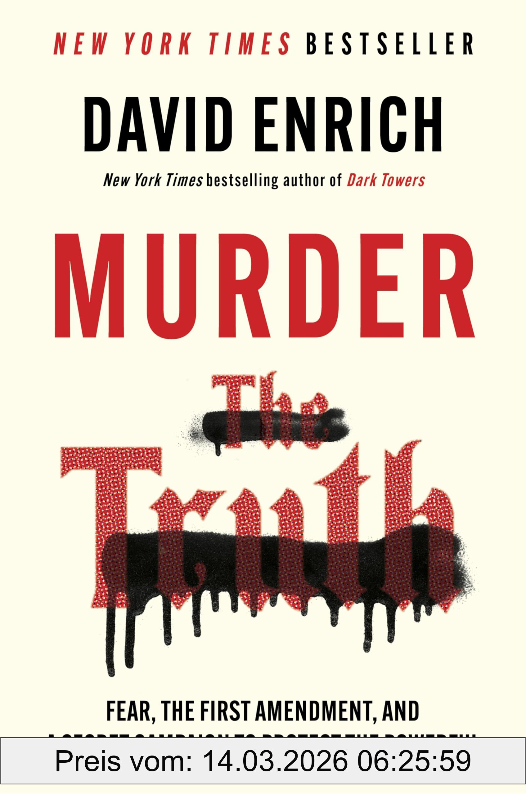 David Enrich Murder The Truth, Fear, The First Amendment, And A Secret Campaign To Protect The Powerful – An Essential Investigation Of America's War On