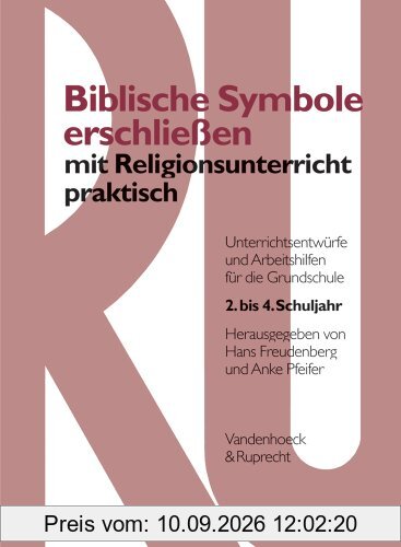 Religionsunterricht praktisch, 1.-4. Schuljahr, Biblische Symbole erschließen: Unterrichtsentwürfe und Arbeitshilfen für die Grundschule 1. bis 4. Schuljahr
