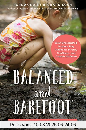 Hanscom, Angela J. Balanced And Barefoot, How Unrestricted Outdoor Play Makes For Strong, Confident, And Capable Children