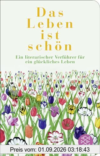 Das Leben ist schön: Ein literarischer Verführer für ein glückliches Leben