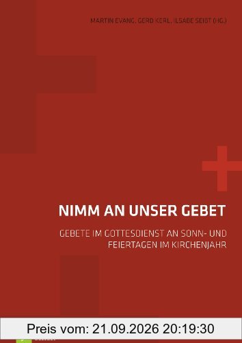 Nimm an unser Gebet: Gebete im Gottesdienst an Sonn- und Feiertagen im Kirchenjahr