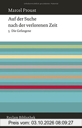 Auf der Suche nach der verlorenen Zeit: Band 5: Die Gefangene (Reclam Bibliothek)