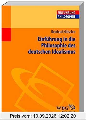 Einführung in die Philosophie des deutschen Idealismus (Einführungen)