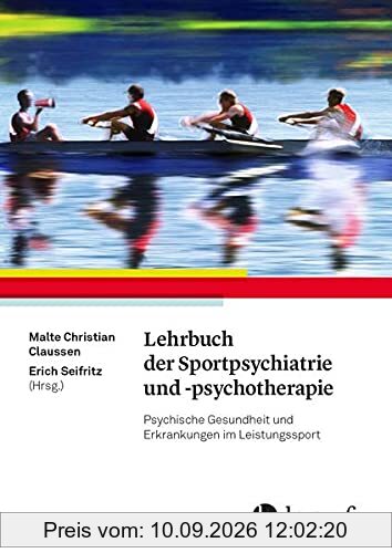 Lehrbuch der Sportpsychiatrie und -psychotherapie: Psychische Gesundheit und Erkrankungen im Leistungssport