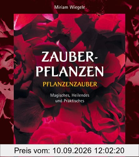 Zauberpflanzen - Pflanzenzauber. Magisches, Heilendes und Praktisches