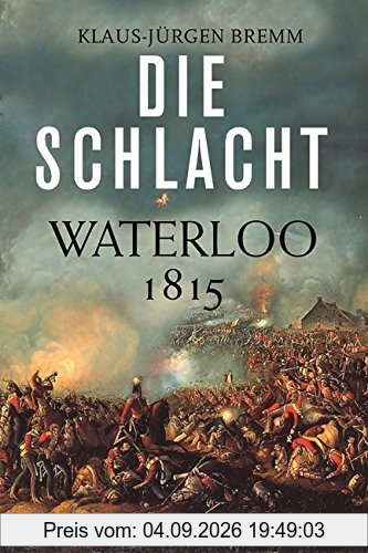 Die Schlacht: Waterloo 1815