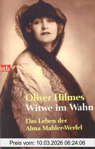 Oliver Hilmes Witwe Im Wahn, Das Leben Der Alma Mahler-Werfel