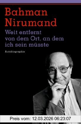 Bahman Nirumand Weit Entfernt Von Dem Ort, An Dem Ich Sein Müsste, Autobiographie