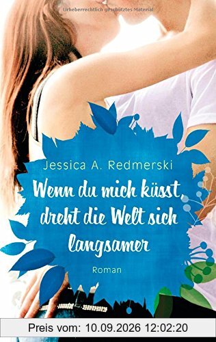 Wenn du mich küsst, dreht die Welt sich langsamer: Roman