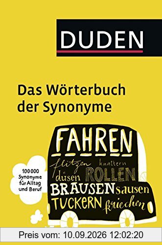 Duden - Das Wörterbuch der Synonyme: 100.000 Synonyme für Alltag und Beruf