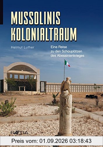 Mussolinis Kolonialtraum: Eine Reise zu den Schauplätzen des Abessinienkrieges