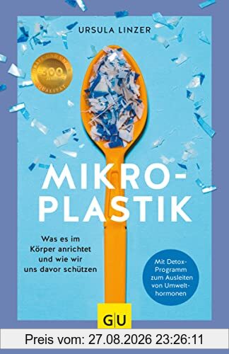 Mikroplastik: Was es im Körper anrichtet und wie wir uns davor schützen (GU Reader Körper, Geist & Seele)