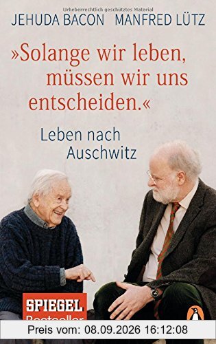 Solange wir leben, müssen wir uns entscheiden.: Leben nach Auschwitz