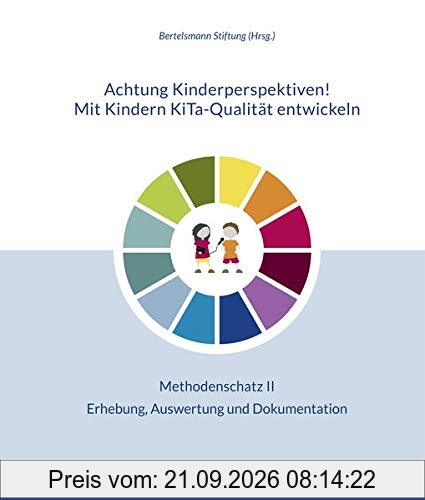 Achtung Kinderperspektiven! Mit Kindern KiTa-Qualität entwickeln – Methodenschatz II: Erhebung, Auswertung und Dokumentation