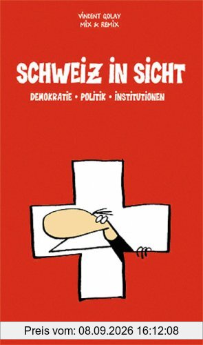 Schweiz in Sicht: Demokratie, Politik, Institutionen. Das Kompendium zum politischen Leben in der Schweiz