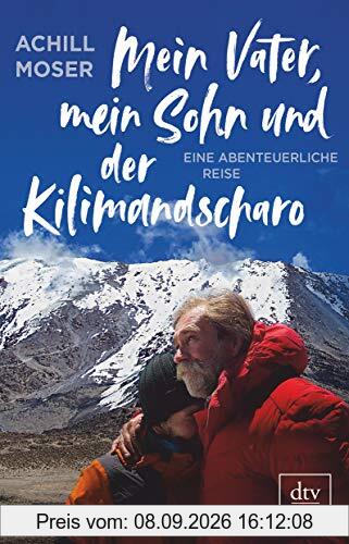 Mein Vater, mein Sohn und der Kilimandscharo: Eine abenteuerliche Reise