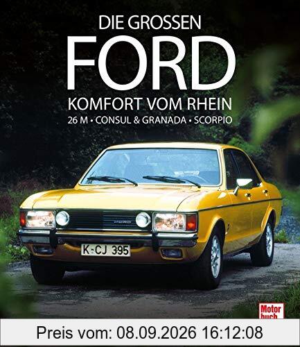 Die großen Ford: Komfort vom Rhein 26 M - Consul & Granada - Scorpio