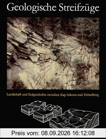Geologische Streifzüge: Landschaft und Erdgeschichte zwischen Kap Arkona und Fichtelberg