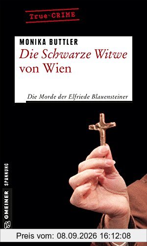 Die Schwarze Witwe von Wien: Kriminalgeschichte (Wahre Verbrechen im GMEINER-Verlag)