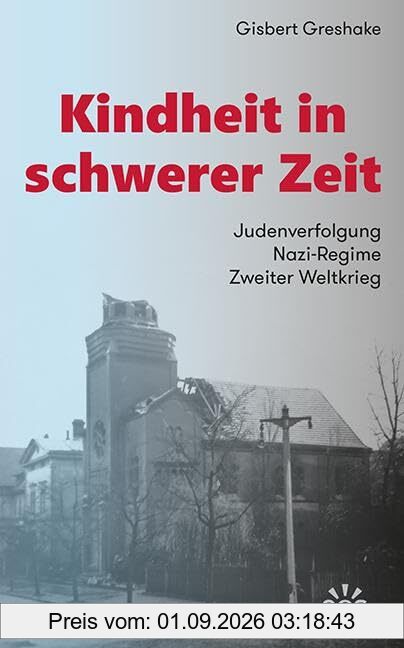 Kindheit in schwerer Zeit: Judenverfolgung - Nazi-Regime - Zweiter Weltkrieg