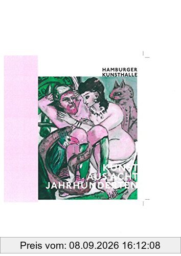 Kunst aus acht Jahrhunderten: Führer durch die Sammlung