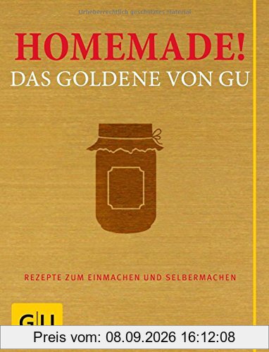 Homemade! Das Goldene von GU: Rezepte zum Einmachen und Selbermachen (Die GU Grundkochbücher)