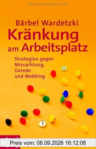 Kränkung am Arbeitsplatz: Strategien gegen Missachtung, Gerede und Mobbing
