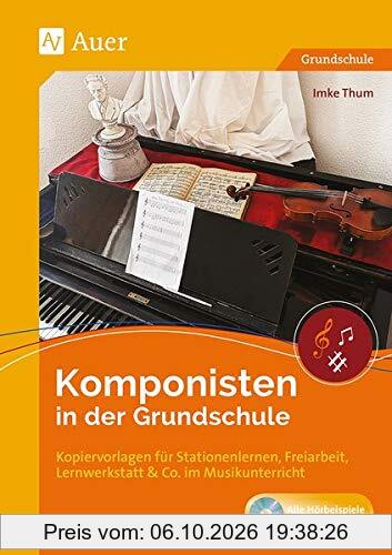 Komponisten in der Grundschule: Kopiervorlagen für Stationenlernen, Freiarbeit, Lernwerkstatt & Co. im Musikunterricht (1. bis 4. Klasse)