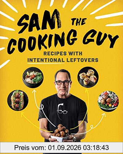 Sam the Cooking Guy: Recipes with Intentional Leftovers