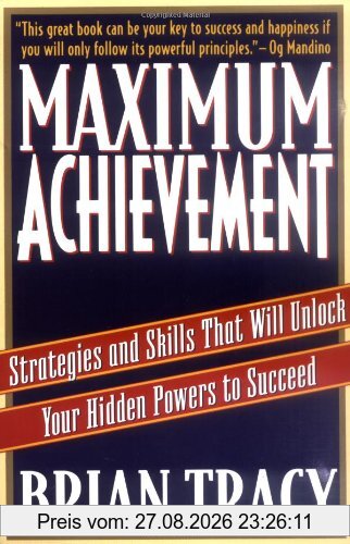 Maximum Achievement: Strategies and Skills that Will Unlock Your Hidden Powers to Succeed