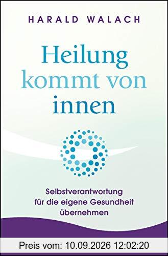 Heilung kommt von innen: Selbstverantwortung für die eigene Gesundheit übernehmen