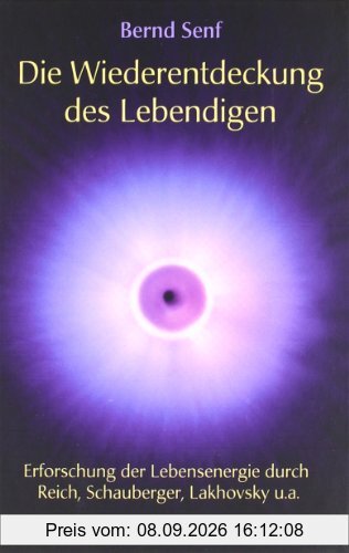 Die Wiederentdeckung des Lebendigen: Erforschung der Lebensenergie durch Reich, Schauberger, Lakhovsky u. a