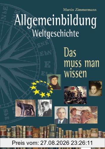 Allgemeinbildung - Weltgeschichte: Das muss man wissen