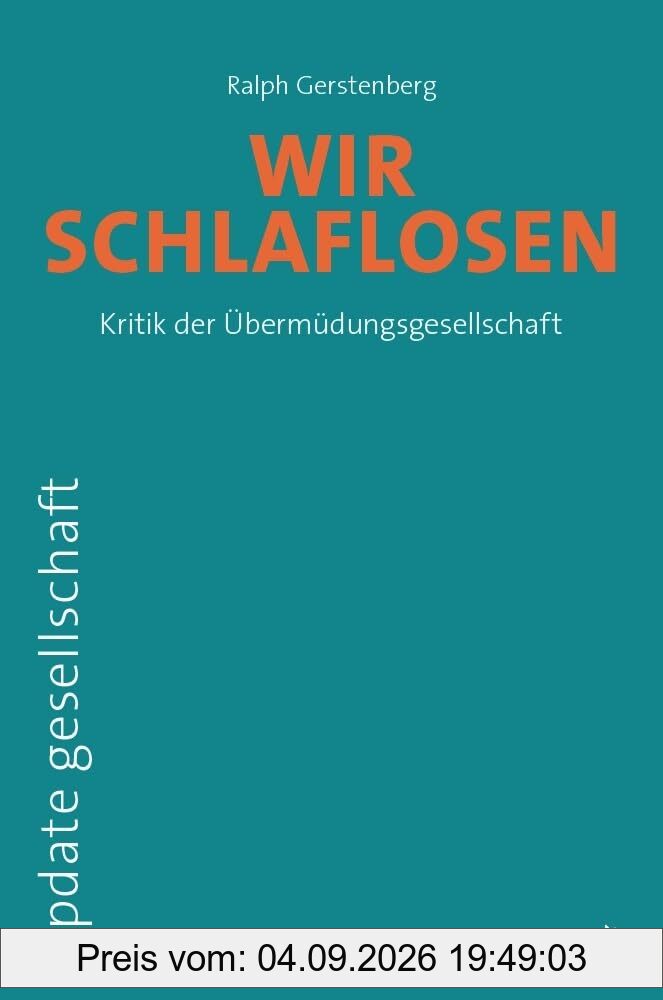 Wir Schlaflosen: Kritik der Übermüdungsgesellschaft (update gesellschaft)
