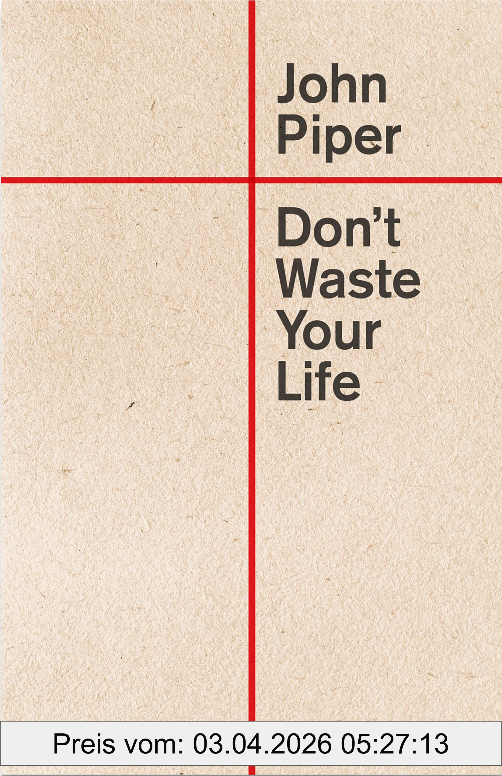 John Piper Don't Waste Your Life