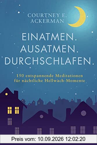 Einatmen. Ausatmen. Durchschlafen.: 150 entspannende Meditationen für nächtliche Hellwach-Momente
