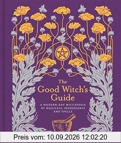 The Good Witch's Guide: A Modern-Day Wiccapedia of Magickal Ingredients and Spells (Modern-Day Witch)