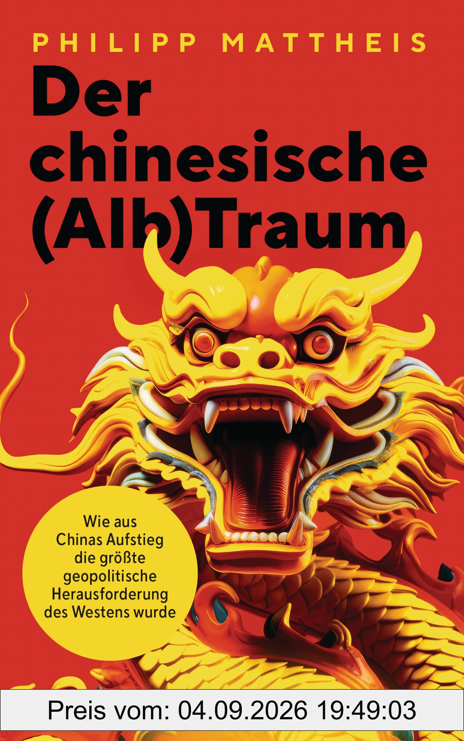 Der chinesische (Alb)Traum: Wie aus Chinas Aufstieg die größte geopolitische Herausforderung für den Westen wurde