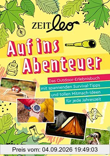 ZEIT LEO – Auf ins Abenteuer: Das Outdoor-Erlebnisbuch mit spannenden Survival-Tipps und tollen Mitmach-Ideen für jede Jahreszeit. Für Kinder ab 8 Jahren