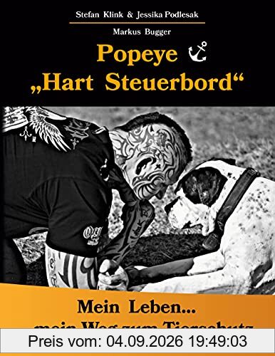 Popeye...Hart Steuerbord: Mein Leben...mein Weg zum Tierschutz
