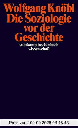 Die Soziologie vor der Geschichte: Zur Kritik der Sozialtheorie (suhrkamp taschenbuch wissenschaft)