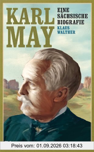 Karl May: Eine sächsische Biografie