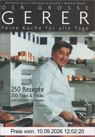 Der große Gerer. Feine Küche für alle Tage: 250 Rezepte. 200 Tipps und Tricks zum sicheren Gelingen