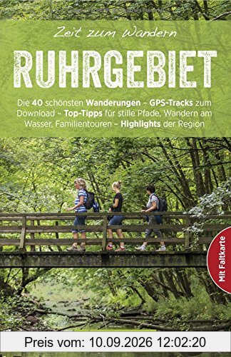Wanderführer Ruhrgebiet: Zeit zum Wandern Ruhrgebiet mit den 40 schönsten Touren zum Wandern am Rhein, Ausflüge rund um die Zeche Zollverein, ... zum Herausnehmen und GPS-Daten zum Download