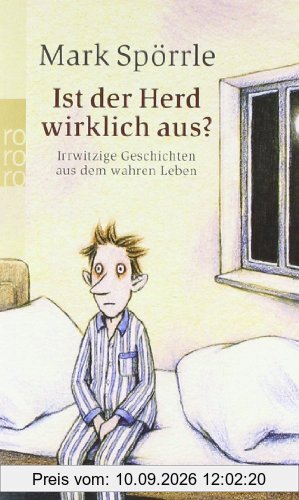 Ist der Herd wirklich aus?: Irrwitzige Geschichten aus dem wahren Leben