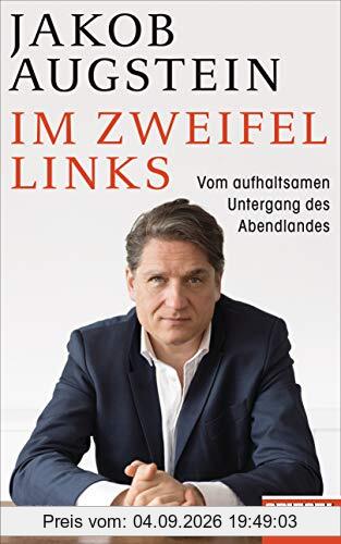 Im Zweifel links: Vom aufhaltsamen Untergang des Abendlands - Ein SPIEGEL-Buch