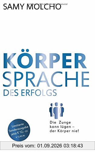 Körpersprache des Erfolgs (Jubiläums-Ausgabe): Die Zunge kann lügen - der Körper nie