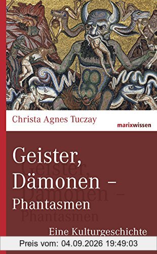 Geister, Dämonen - Phantasmen: Eine Kulturgeschichte (marixwissen)