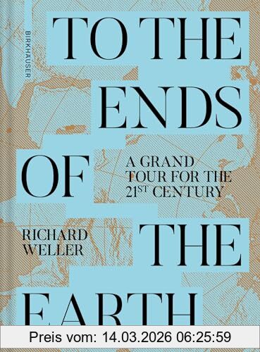 Richard Weller To The Ends Of The Earth, A Grand Tour For The 21st Century