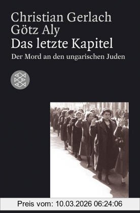 Christian Gerlach Das Letzte Kapitel, Der Mord An Den Ungarischen Juden 1944-1945